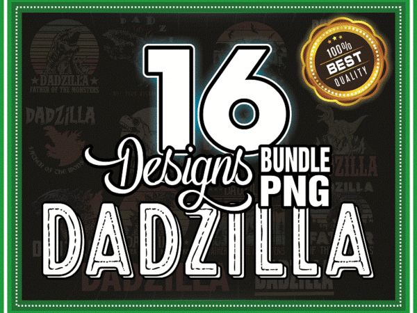 16 designs dadzilla png bundle, vintage design, dadzilla bundle, godzilla , king of the monster, dadzilla sublimation, digital download 984295198