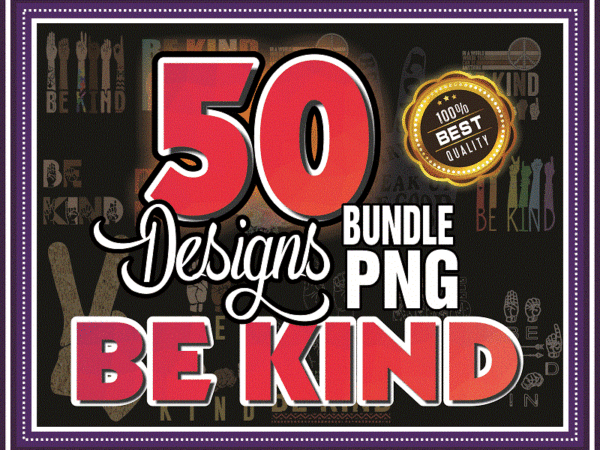 Combo 50 designs be kind png, be kind brown hands png, bekind be strong be different png, sign language be kind png, digital download 991102335