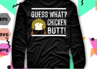 Funny Animal Guess What Chicken Butt Cute Chickens Buffs T-Shirt design svg, Funny, Animal, Guess What Chicken Butt, Cute Chickens Buffs, T-Shirt design vector