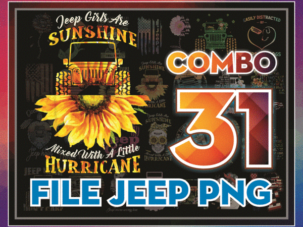 Combo 31 png file jeep, jeep in sunflower, a girl who loves jeep and sunflowers 995351473 t shirt vector file