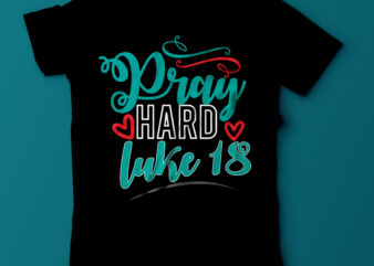 Pray Hard Luke 18 T Shirt Design On Sale, christian tshirt design,bible tshirt design,