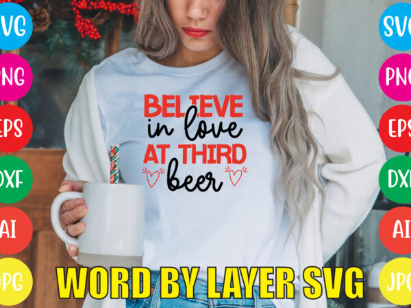 Believe in love at third beer svg vector for t-shirt,valentines day t shirt design bundle, valentines day t shirts, valentine’s day t shirt designs, valentine’s day t shirts couples, valentine’s