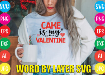 Cake Is My Valentine svg vector for t-shirt,Valentines day t shirt design bundle, valentines day t shirts, valentine’s day t shirt designs, valentine’s day t shirts couples, valentine’s day t