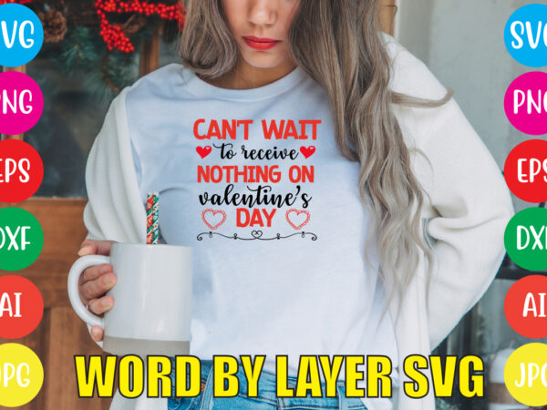 Can’t wait to receive nothing on valentine’s day,valentines day t shirt design bundle, valentines day t shirts, valentine’s day t shirt designs, valentine’s day t shirts couples, valentine’s day t