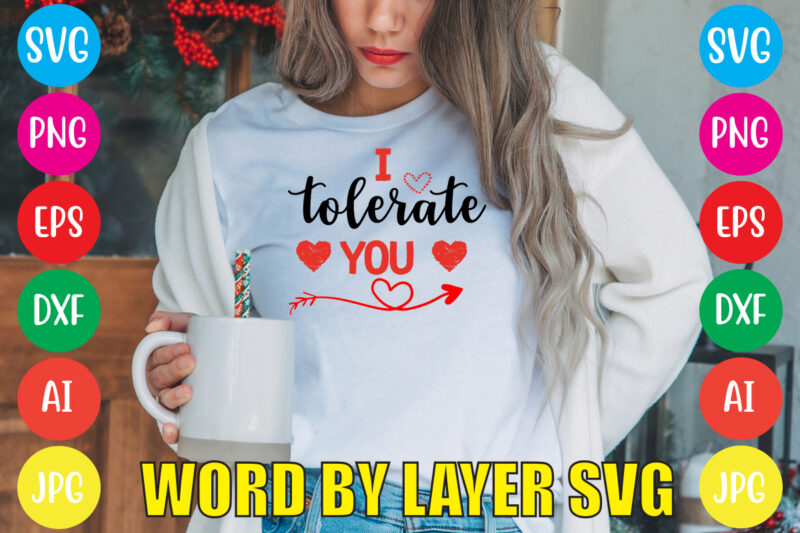I Tolerate You svg vector for t-shirt,Valentines day t shirt design bundle, valentines day t shirts, valentine’s day t shirt designs, valentine’s day t shirts couples, valentine’s day t shirt