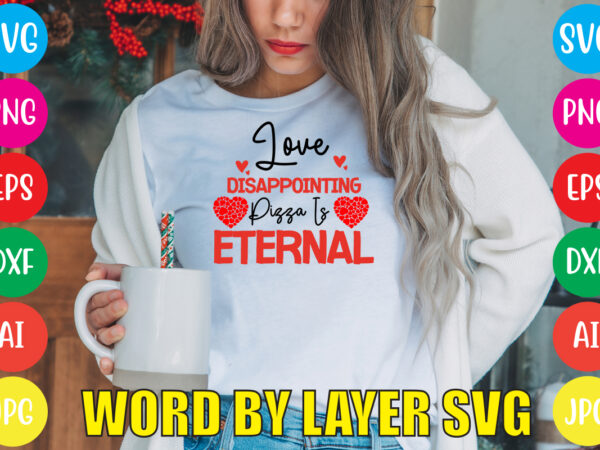 Love disappointing pizza is eternal svg vector for t-shirt,valentines day t shirt design bundle, valentines day t shirts, valentine’s day t shirt designs, valentine’s day t shirts couples, valentine’s day