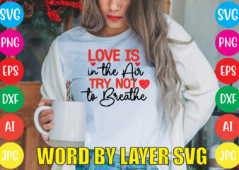Love Is In The Air Try Not To Breathe svg vector for t-shirt,Valentines day t shirt design bundle, valentines day t shirts, valentine’s day t shirt designs, valentine’s day t