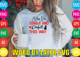 Yes I’m Single And Perfect This Way svg vector for t-shirt,Valentines day t shirt design bundle, valentines day t shirts, valentine’s day t shirt designs, valentine’s day t shirts couples,