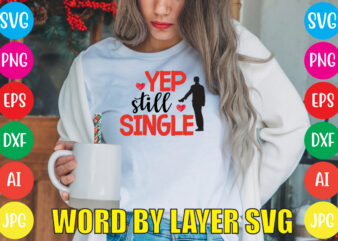 Yep Still Single svg vector for t-shirt,Valentines day t shirt design bundle, valentines day t shirts, valentine’s day t shirt designs, valentine’s day t shirts couples, valentine’s day t shirt