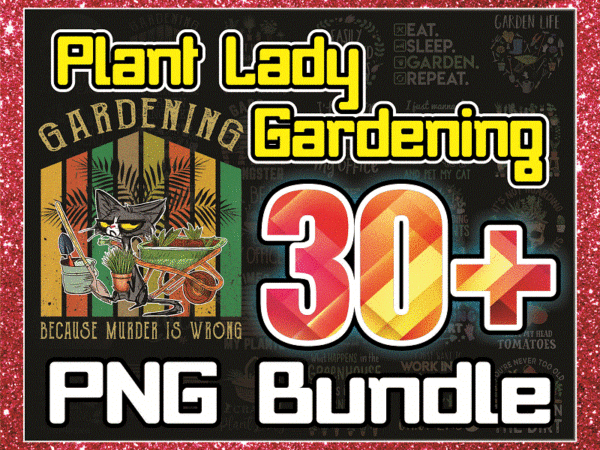 Bundle 30+ plant lady gardening png, garden life png, funny gardening png, wet my plants png, plants make people happy png, digital download 991642139 t shirt template
