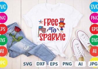 Free To Sparkle svg vector for t-shirt,Happy 4th of july t shirt design,happy 4th of july svg bundle,happy 4th of july t shirt bundle,happy 4th of july funny svg bundle