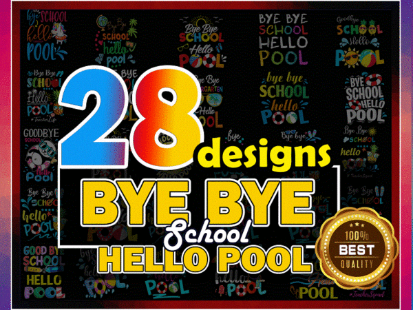 Bye bye school hello pool png bundle, summer vacation png, summer school png, bye bye school png, summer teacher png, last day of school png 1002552074 t shirt template