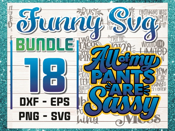 18 funny svg bundle, funny & sarcastic svg files for cricut and silhouette, commercial use, sassy sayings, quote svg for shirts 941110938 18 funny svg bundle, funny & sarcastic svg files for cricut and silhouette, commercial use, sassy sayings, quote svg for shirts 941110938