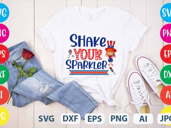 Shake your sparkler svg vector for t-shirt,4th of july t shirt bundle,4th of july svg bundle,american t shirt bundle,usa t shirt bundle,funny 4th of july t shirt bundle,4th of july