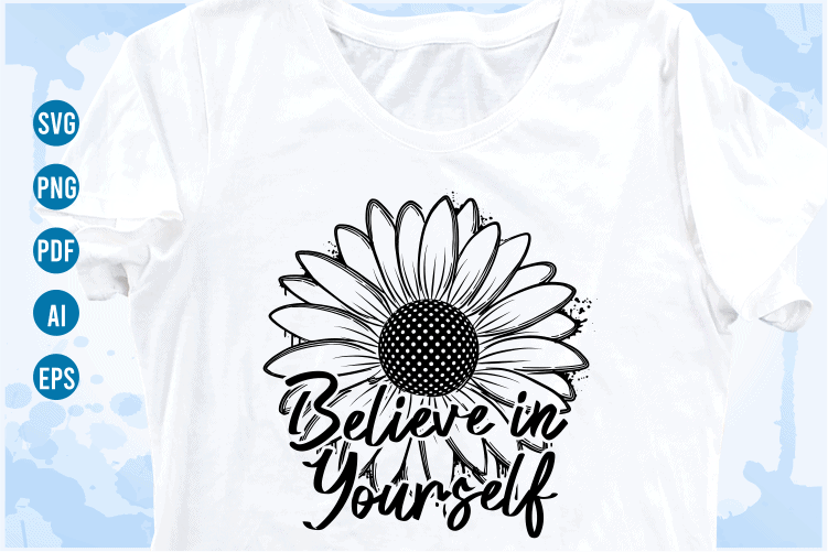believe in yourself funny quotes svg with sunflower, funny t shirt designs - Buy t-shirt designs believe in yourself funny quotes svg with sunflower, funny t shirt designs - Buy t-shirt designs