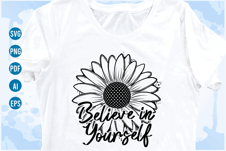 believe in yourself funny quotes svg with sunflower, funny t shirt designs