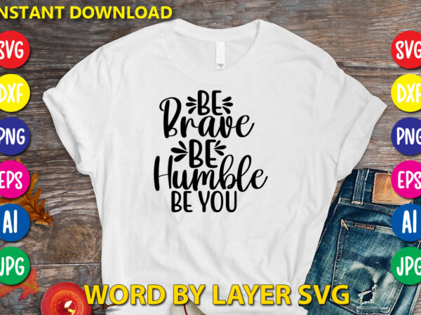 Be brave be humble be you,svg vector t-shirt design yoga svg bundle, meditation svg, namaste svg, lotus flower svg, yoga pose svg, mandala svg, chakra svg, buddha svg, svg designs,