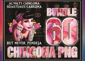 60 Designs Chingona PNG, lways Chingona, Sometimes Cabrona – But Never Pendeja, Chingona Como Mi Madre, Sublimation, Digital Download 1004644331