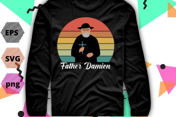 Father Damien day shirt design svg, church, state hawaii, molokai, catholic church, vector, editable, png, cut file, print file,