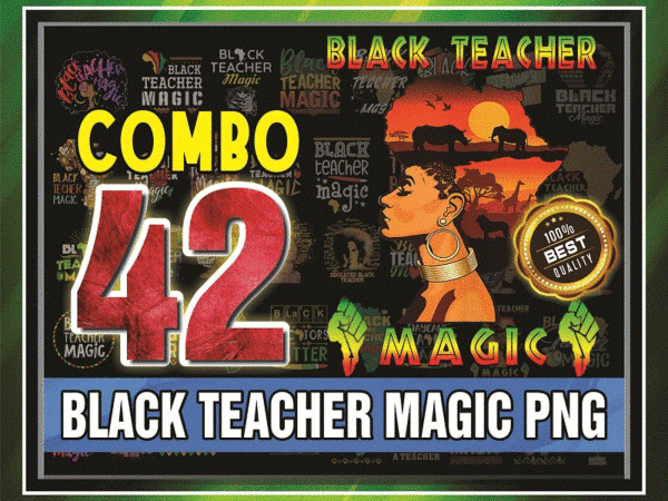 Combo 42 design black teacher magic png/ black history month png/ black women png/ afro black women png/ black lives matter png/ black 955489387