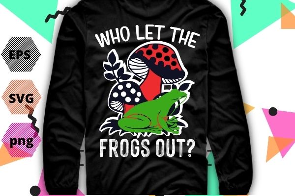 Passover shirt who let the frogs out funny matzah t-shirt design svg, cottagecore, aesthetic, frog, mushroom, who let the frogs out png, funny frog lovers t-shirt