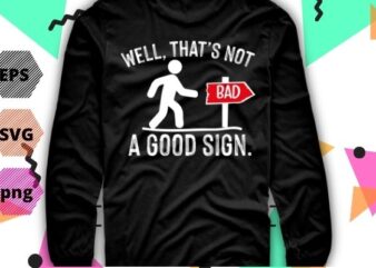 Well That’s Not A Good Sign png, Retro, Humor, Teens Novelty Sarcastic Funny T Shirt, Well That’s Not a Good Sign png, vector, cut file, sarcastic