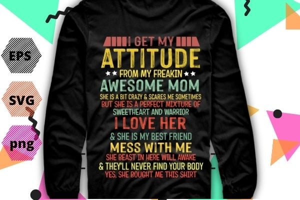 I Get My Attitude From My Freaking Awesome, Mom, Vintage, Gifts T-shirt design svg, vector editable, awesome, attitude, get, mom, freaking, freakin’, funny, daughter,