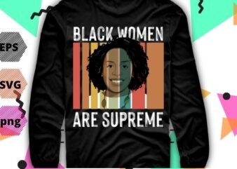Black women are supreme Justice Jackson 1st supreme court T-Shirt design svg, Juneteenth, Judge, Ketanji, Brown, Jackson, Retro, Vintage, Graphic, Supreme Justice, Jackson, 1st supreme court,
