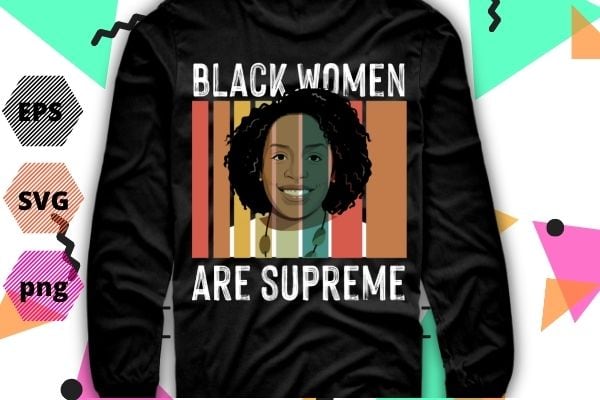 Black women are supreme justice jackson 1st supreme court t-shirt design svg, juneteenth, judge, ketanji, brown, jackson, retro, vintage, graphic, supreme justice, jackson, 1st supreme court,
