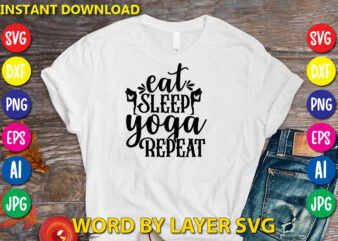 Eat Sleep Yoga Repeat,Svg Vector T-shirt Design yoga Svg Bundle, Meditation Svg, Namaste Svg, Lotus Flower Svg, Yoga Pose Svg, Mandala Svg, Chakra Svg, Buddha Svg, Svg Designs, Svg Quotes,yoga