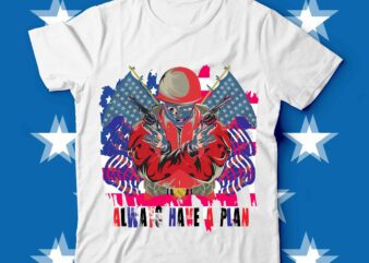 Always Have A Plan T-shirt design on sell design ,Merica t-shirt design,merica rock n roll freedom diversity rights justice equality editable t shirt design in ai svg files, usa 4th of july svg files for cricut silhouette machine,cut file ,svg design,straight outta america buy t shirt design for commercial use,america usa memorial day labor day veteran war hero flag patriotic 2022 t shirt vector,american t-shirt design ,svg design 4th of july t-shirt design, png for american t-shirt design, army bambang ,bambang-iswanto, flag gun iswanto, patriot skull, soldier usa, veteran war,usa t shirt design usa t shirt, usa apparel, american flag t shirt, american flag shirts, usa tshirt, american flag clothing, american made t shirts, usa clothes, usa tees, american flag shirt mens, american flag apparel, usa flag t shirt, usa flag shirt, usa tshirts, usa made t shirts,american t-shirt design ,svg design 4th of july t-shirt design, png for american t-shirt design, army bambang ,bambang-iswanto, flag gun iswanto, patriot skull, soldier usa, veteran war,usa t shirt design usa t shirt, usa apparel, american flag t shirt, american flag shirts, usa tshirt, american flag clothing, american made t shirts, usa clothes, usa tees, american flag shirt mens, american flag apparel, usa flag t shirt, usa flag shirt, usa tshirts, usa made t shirtshappy 4th of july t shirt design,happy 4th of july svg bundle,happy 4th of july t shirt bundle,happy 4th of july funny svg bundle,4th of july t shirt bundle,4th of july svg bundle,american t shirt bundle,usa t shirt bundle,funny 4th of july t shirt bundle,4th of july svg bundle quotes,4th of july svg bundle on sale,4th of july t shirt bundle png,20 american t shirt bundle,20 american, t shirt bundle, 4th of july bundle, svg 4th of july, clothing made, in usa 4th of, july clothing, men’s 4th of, july clothing, near me 4th, of july clothin, plus size, 4th of july clothing sales, 4th of july clothing