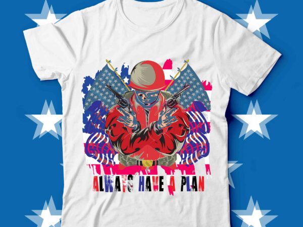 Always have a plan t-shirt design on sell design ,merica t-shirt design,merica rock n roll freedom diversity rights justice equality editable t shirt design in ai svg files, usa 4th