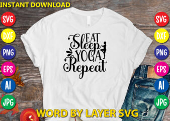Eat Sleep Yoga Repeat,Svg Vector T-shirt Design yoga Svg Bundle, Meditation Svg, Namaste Svg, Lotus Flower Svg, Yoga Pose Svg, Mandala Svg, Chakra Svg, Buddha Svg, Svg Designs, Svg Quotes,yoga