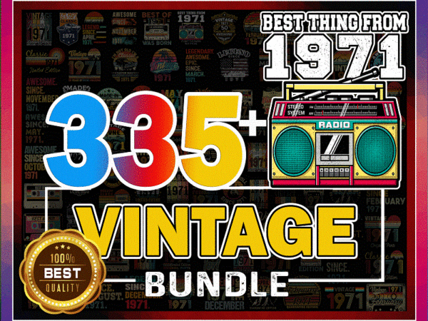 Combo 335+ vintage bundle, vintage 1971 bundle, retro 1971 birthday, classic 1971 bundle, best of 1971, cut files, digital download 1011435111 t shirt vector file