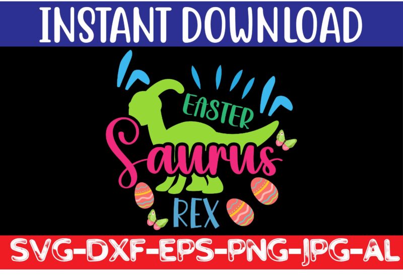 Easter Saurus Rex svg vector for t-shirt,Easter svg design bundle ,for t-shirt bundle ,cut file ,png t-shirt design a baby easter, shirt a easter bunny, shirt a easter shirt, asda