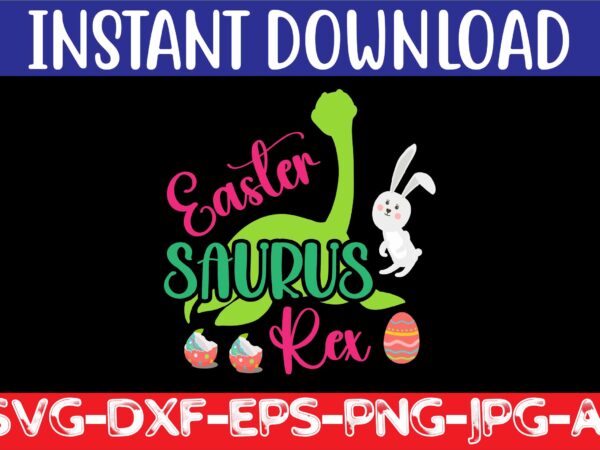 Easter saurus rex svg vector for t-shirt,easter svg design bundle ,for t-shirt bundle ,cut file ,png t-shirt design a baby easter, shirt a easter bunny, shirt a easter shirt, asda