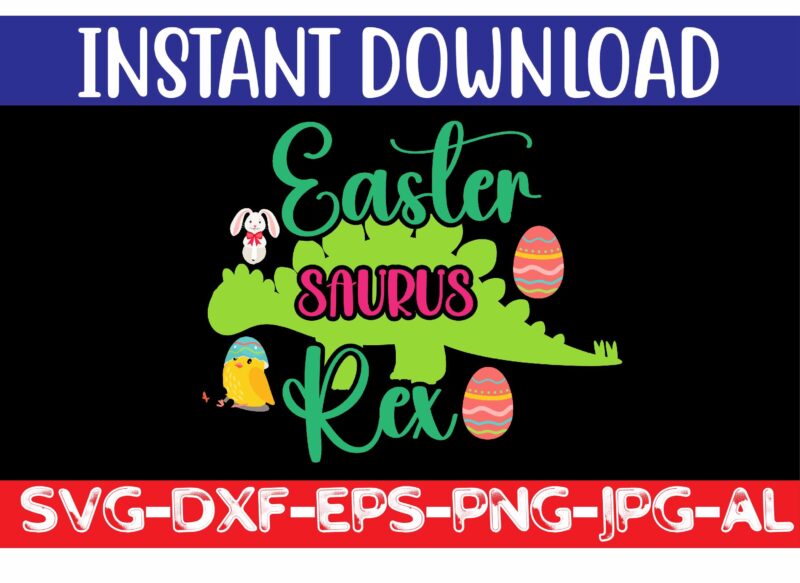 Easter Saurus Rex svg vector for t-shirt,Easter svg design bundle ,for t-shirt bundle ,cut file ,png t-shirt design a baby easter, shirt a easter bunny, shirt a easter shirt, asda