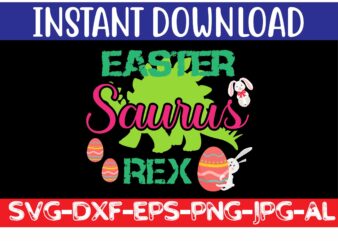 Easter Saurus Rex svg vector for t-shirt,Easter svg design bundle ,for t-shirt bundle ,cut file ,png t-shirt design a baby easter, shirt a easter bunny, shirt a easter shirt, asda