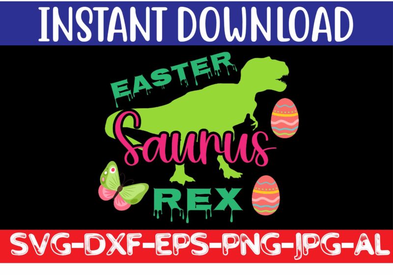 Easter Saurus Rex svg vector for t-shirt,Easter svg design bundle ,for t-shirt bundle ,cut file ,png t-shirt design a baby easter, shirt a easter bunny, shirt a easter shirt, asda