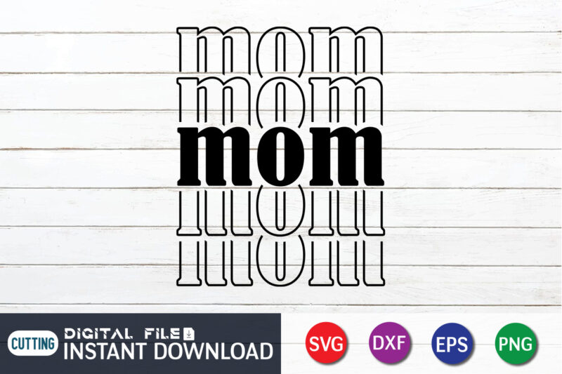 Mom T Shirt, Mom Lover Shirt, Mother Lover Shirt, Mom SVG