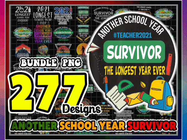 Bundle 277 another school year survivor png, the longest school year ever, teacher survivor png, teacher 2021 survivor png, digital download 1014969959 t shirt template