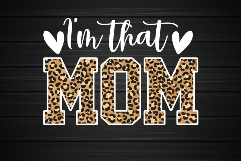 I’m That Mom Sublimation, Mom Shirt, Mom Lover Shirt, Mother Lover Shirt, Mother Day Shirt