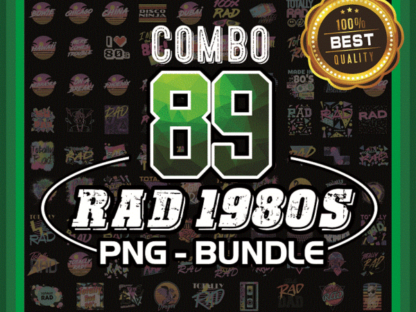 Combo 89 rad 1980s png, totally rad 1990s, miss the 80s png, retro neon png, 80s rainbow png, 90s retro png, totally rad png, i love 80s png 1017919501 t shirt vector file