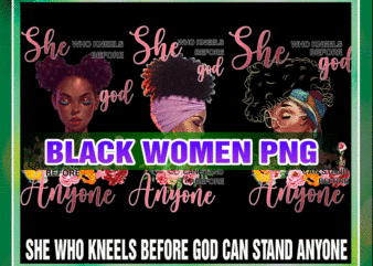 She Who Kneels Before God Can Stand Anyone, African Women, Black Queen png, Black Women png, Black Pride png, Printable sublimation 1018811028