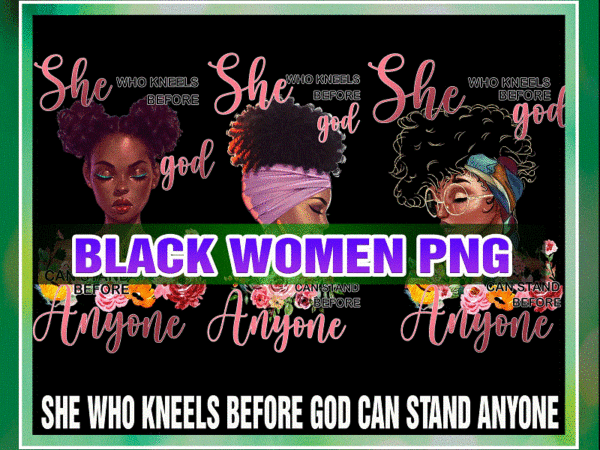 She who kneels before god can stand anyone, african women, black queen png, black women png, black pride png, printable sublimation 1018811028 t shirt template vector