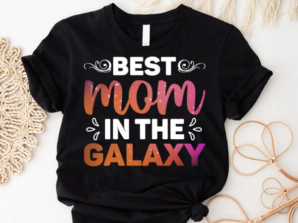 Best mom in the galaxy sublimation, best mom shirt, mom lover shirt, mother’s day shirt t shirt template