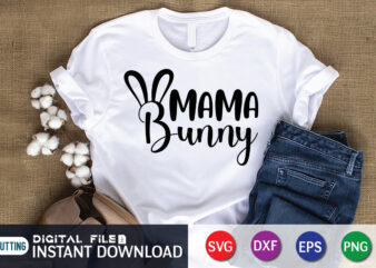 Mama Bunny T shirt, Mama Bunny SVG, Easter Day Shirt, Happy Easter Shirt, Easter Svg, Easter SVG Bundle, Bunny Shirt, Cutest Bunny Shirt, Easter shirt print template, Easter svg t