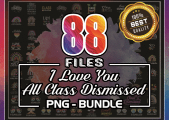 Bundle 88 I Love You All Class Dismissed PNG, Class Dismissed png, Last Day Of School Teacher png, I Love You png, Class Dismissed Teacher 1022953689 t shirt template