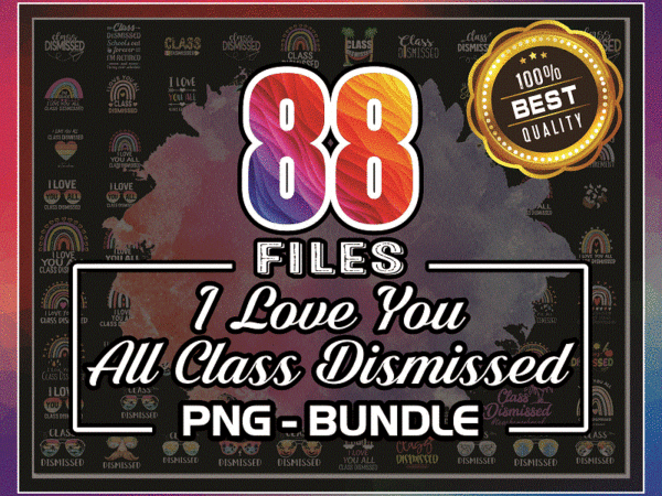 Bundle 88 i love you all class dismissed png, class dismissed png, last day of school teacher png, i love you png, class dismissed teacher 1022953689 t shirt template