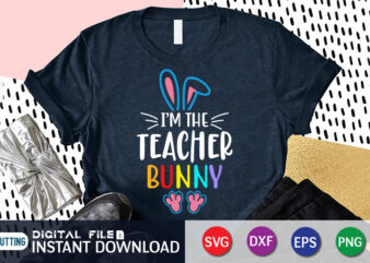 I’m The Teacher Bunny T Shirt, Teacher love Shirt, Easter shirt, bunny svg Shirt, Easter shirt print template, easter svg bundle t shirt vector graphic, bunny vector clipart, easter svg